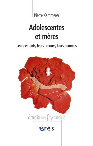 Adolescentes et mères : leurs enfants, leurs amours, leurs hommes