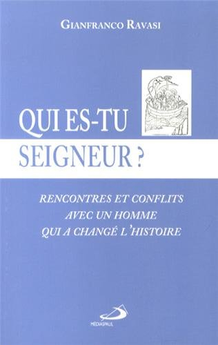 Qui es-tu Seigneur ? : rencontres et conflits avec un homme qui a changé l'histoire