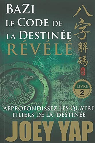 Bazi. Vol. 2. Le code de la destinée révélé : approfondissez les quatre piliers de la destinée