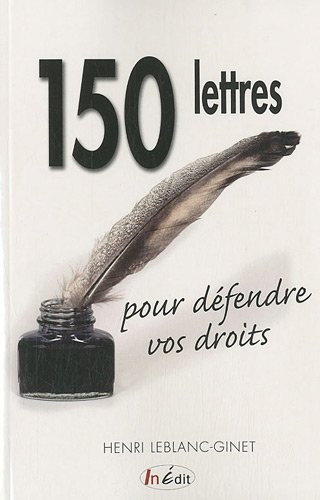 150 lettres pour défendre vos droits : consommation, transports, logement, banques et assurances, sa