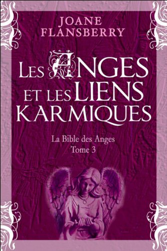 La Bible des Anges. Vol. 3. Les anges et les liens karmiques