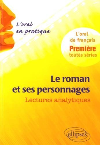 Le roman et ses personnages : lectures analytiques : l'oral de français, première, toutes séries