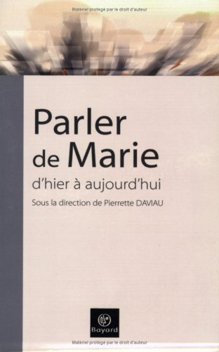 Parler de Marie, d'hier à aujourd'hui : actes du 4e congrès de l'Ecole française de spiritualité