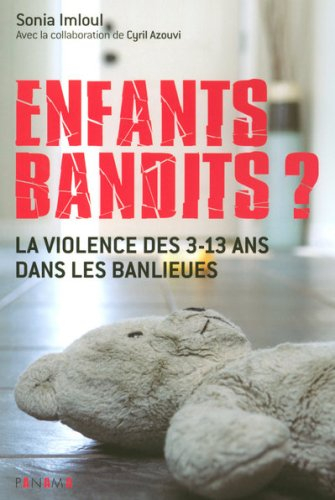Enfants bandits ? : la violence des 3-13 ans dans les banlieues