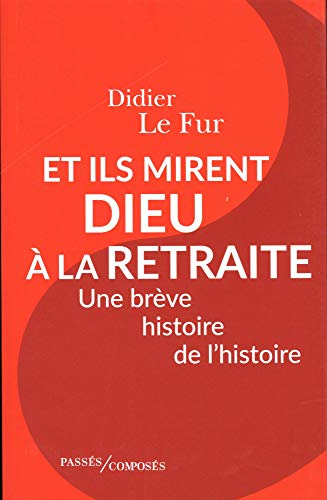 Et ils mirent Dieu à la retraite : une brève histoire de l'histoire