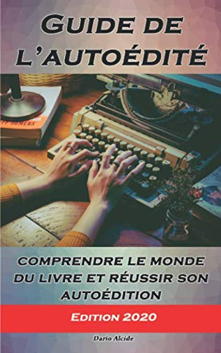 Comprendre le monde du livre pour réussir son autoédition: Guide pour devenir son propre éditeur