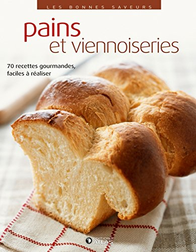 Pains et viennoiseries : 70 recettes gourmandes, faciles à réaliser