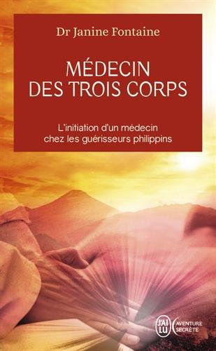 Médecin des trois corps : de la faculté de médecine de Paris à l'ashram philippin