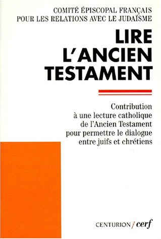 Lire l'Ancien Testament : contribution à une lecture catholique de l'Ancien Testament pour permettre