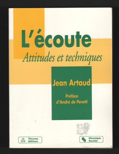 l'écoute, attitudes et techniques : l'écoute dans les relations humaines...