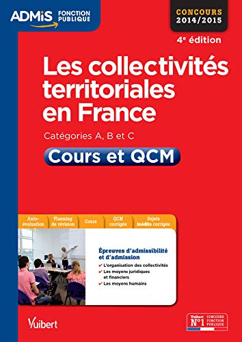 Les collectivités territoriales en France : cours et QCM, catégories A, B et C : concours 2014-2015