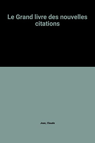 Le grand livre des nouvelles citations : toute la sagesse du monde en 4000 citations et 1000 auteurs
