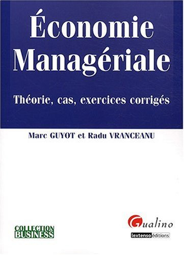 Economie managériale : théorie, cas, exercices corrigés