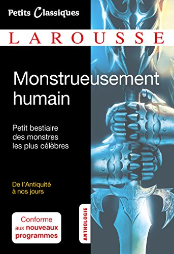 Monstrueusement humain : petit bestiaire des monstres les plus célèbres : de l'Antiquité à nos jours