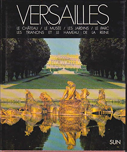 versailles, le château, le musée, les jardins, le parc, les trianons et le hameau de la reine