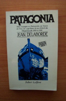 Patagonia : mes voyages en Patagonie, en Terre de feu, au cap Horn et au détroit de Magellan de 1958