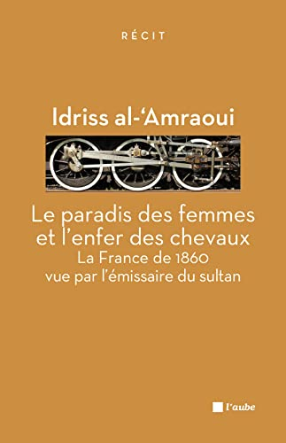 Le paradis des femmes et l'enfer des chevaux : la France de 1860 vue par l'émissaire du sultan