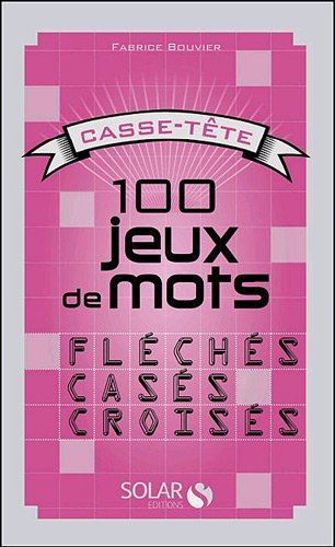 100 jeux de mots fléchés, casés, croisés