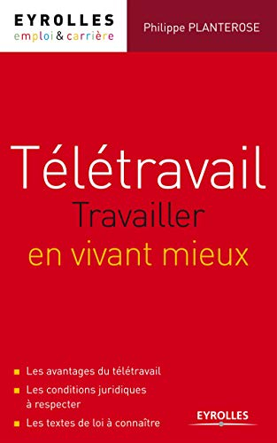 Télétravail : travaillez en vivant mieux : les avantages du télétravail, les conditions juridiques à