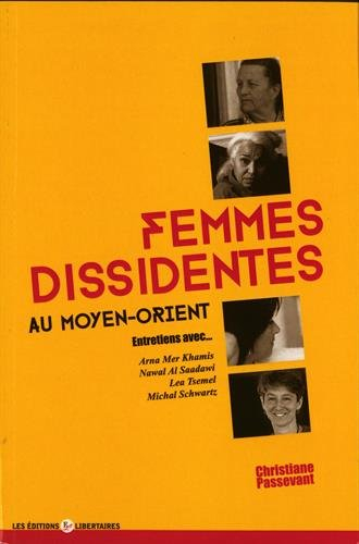 Femmes dissidentes au Moyen-Orient : entretiens avec Arna Mer Khamis, Nawal Al Saadawi, Lea Tsemel, 