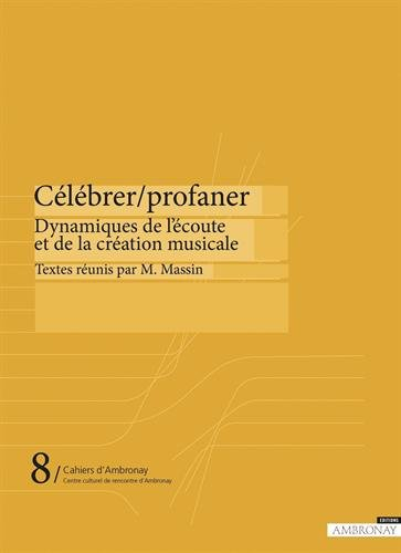 Célébrer, profaner : dynamiques de l'écoute et de la création musicale
