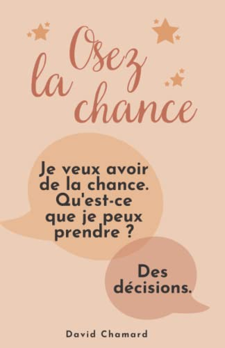 Osez la Chance: avec les 6 clés de la Méthode DÉCLIC