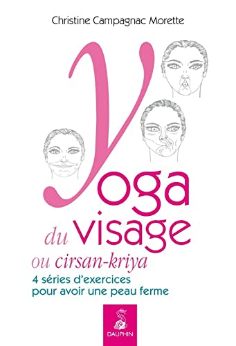 Yoga du visage ou cirsan-kriya : exercices pratiques & massages et entretiens quotidiens