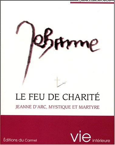 Le feu de charité : Jeanne d'Arc, mystique et martyre