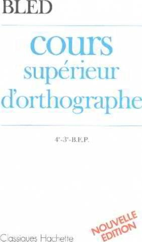 cours supérieur d'orthographe 4e, 3e, bep