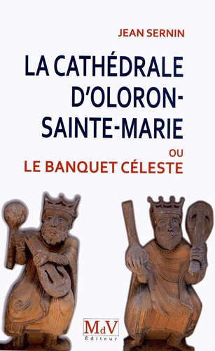 La cathédrale d'Oloron-Sainte-Marie ou Le banquet céleste