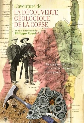 L'aventure de la découverte géologique de la Corse : des pionniers de la fin du XVIIIe siècle à nos 