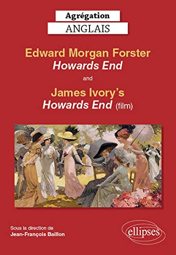 E.M. Forster's Howards End (1910) and James Ivory's Howards End (1992) : agrégation anglais