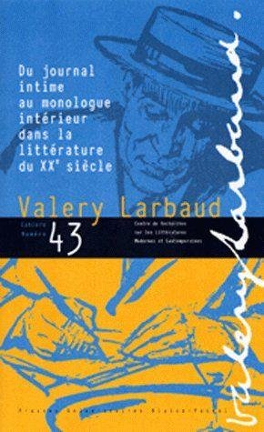 Cahiers des amis de Valery Larbaud, n° 43. Du journal intime au monologue intérieur dans la littérat
