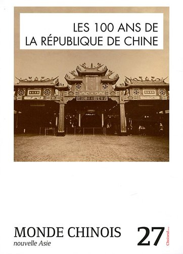Monde chinois : nouvelle Asie, n° 27. Les 100 ans de la République de Chine