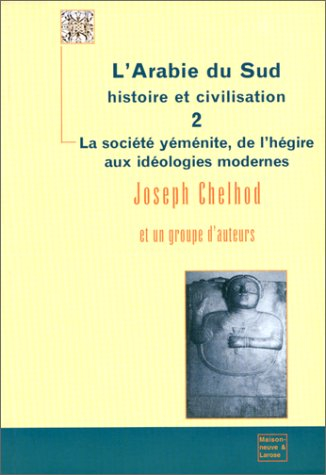 Arabie du Sud. Vol. 2. La société yéménite, de l'hégire aux idéologies modernes