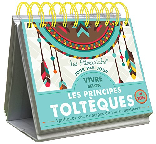 Vivre selon les principes toltèques en 2016