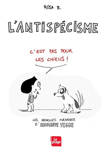 L'antispécisme c'est pas pour les chiens ! : les nouvelles aventures d'Insolente Veggie
