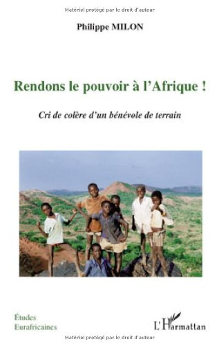 Rendons le pouvoir à l'Afrique ! : cri de colère d'un bénévole de terrain