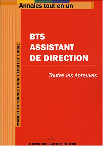 BTS assistant de direction : toutes les épreuves : manuel de survie pour l'écrit et l'oral