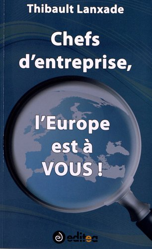 Chefs d'entreprise, l'Europe est à vous !
