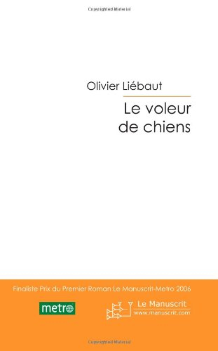 le voleur de chiens: finaliste prix du premier roman le manuscrit-metro 2006