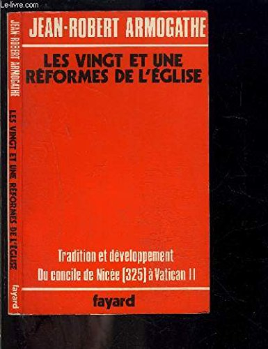Les Vingt et une réformes de l'Eglise : tradition et développement, du Concile de Nicée, 325, à Vati