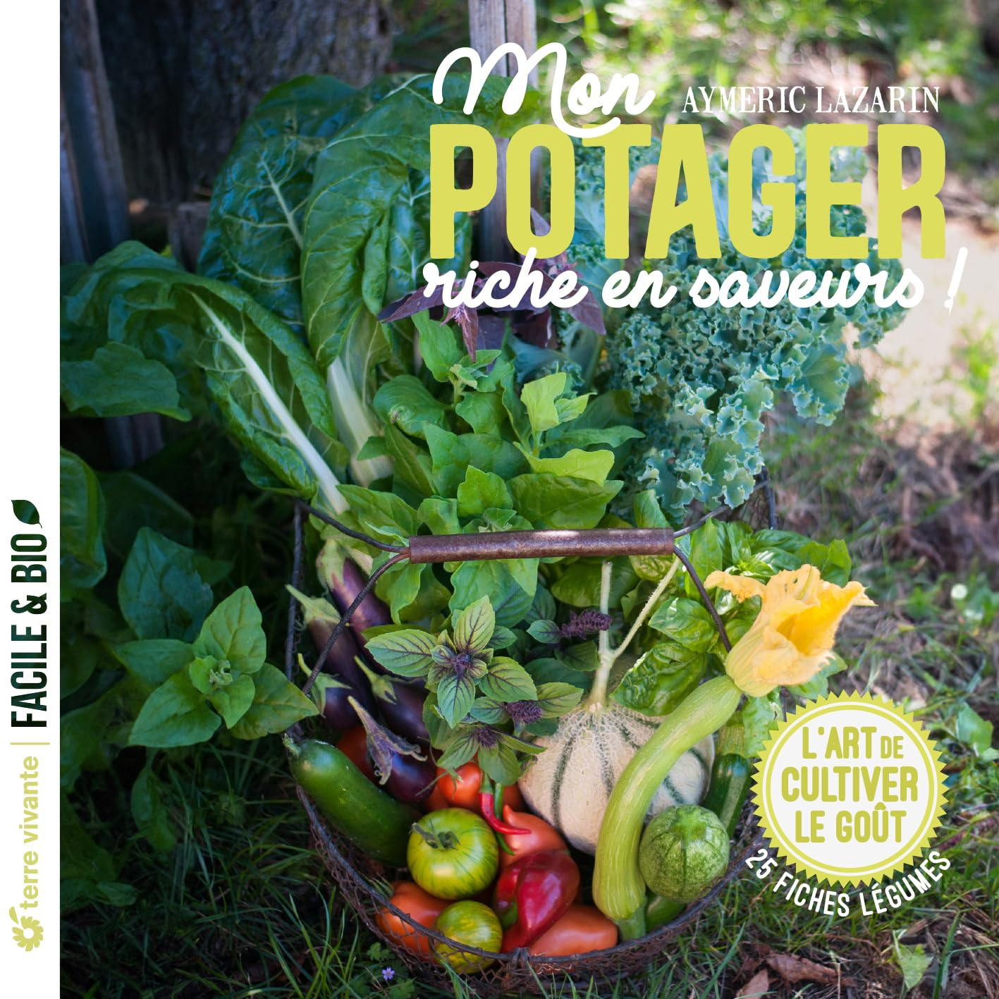 Mon potager riche en saveurs ! : l'art de cultiver le goût : 25 fiches légumes