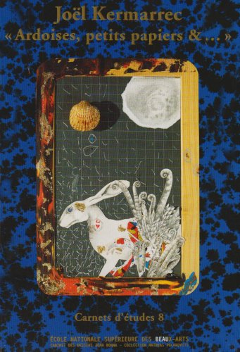 Joël Kermarrec, ardoises, petits papiers & ... : expositions, Ecole nationale supérieure des beaux-a