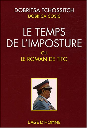 Le temps de l'imposture ou Le roman de Tito. La roue épique de Dobritsa Tchossitch