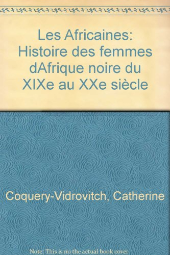 Les Africaines : histoire des femmes d'Afrique noire du XIXe au XXe siècle