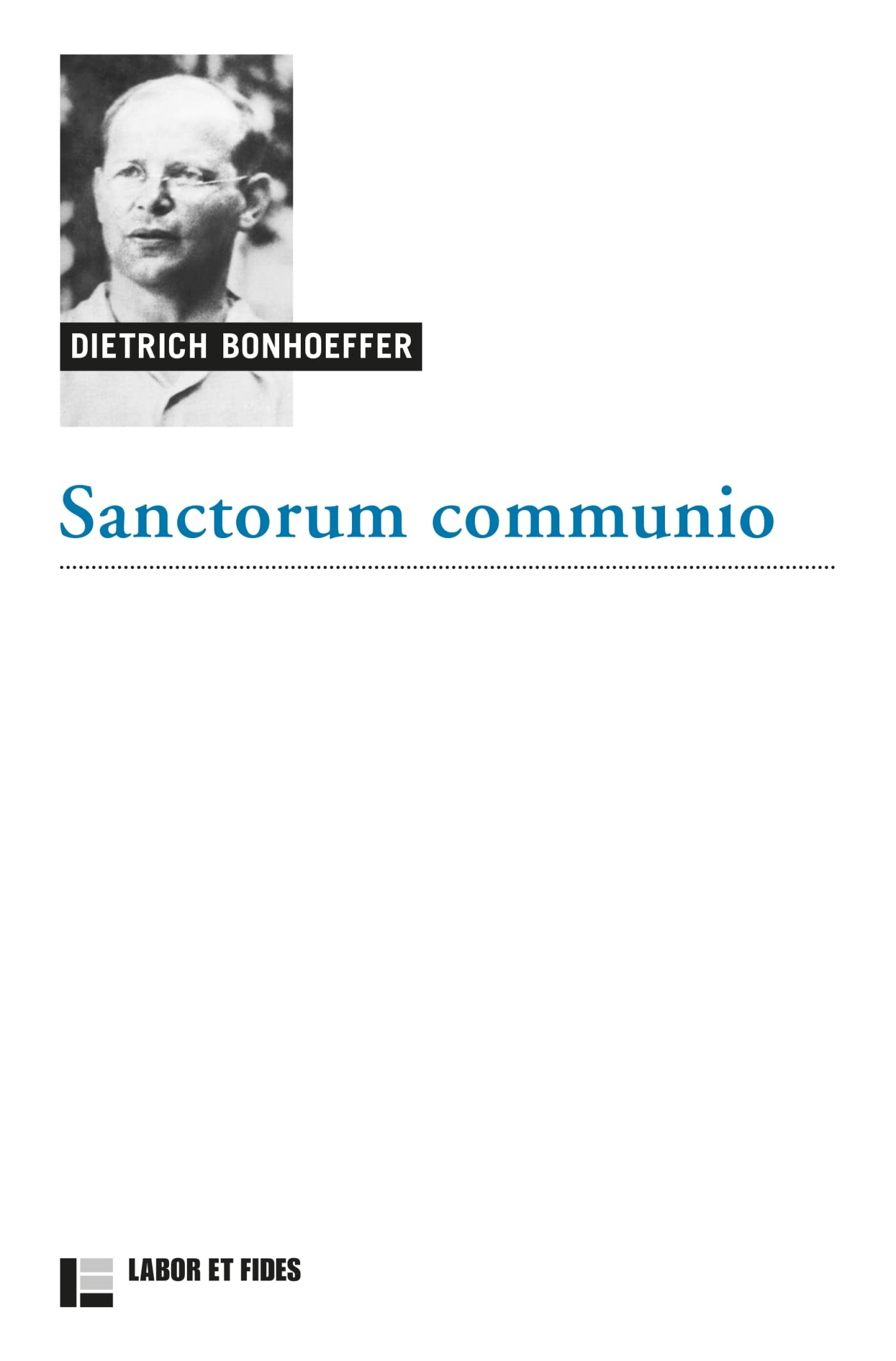 Oeuvres de Dietrich Bonhoeffer. Vol. 1. Sanctorum communio : une recherche dogmatique sur la sociolo