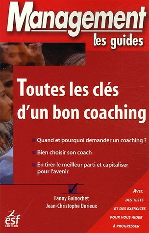 Toutes les clés d'un bon coaching : quand et pourquoi demander un coaching ?, bien choisir son coach