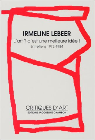 L'art ? C'est une meilleure idée ! : entretiens 1972-1984