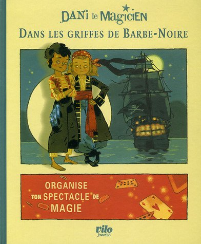 Dani le magicien. Vol. 1. Dans les griffes de Barbe-Noire. Organise ton spectacle de magie